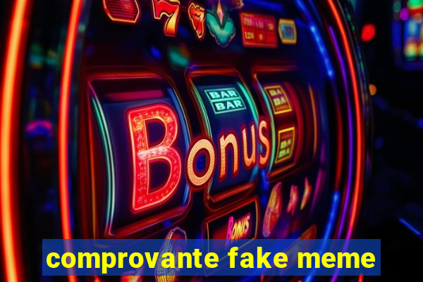 comprovante fake meme